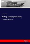 Hunting, Shooting and Fishing di Anonymous edito da hansebooks