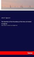The Question of the Precedency of the Peers of Ireland in England di John P. Egmont edito da hansebooks