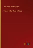 Voyage en E¿gypte et en Nubie di Jean Jacques Antoine Ampe¿re edito da Outlook Verlag