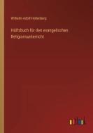 Hülfsbuch für den evangelischen Religionsunterricht di Wilhelm Adolf Hollenberg edito da Outlook Verlag