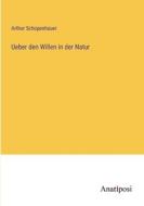 Ueber den Willen in der Natur di Arthur Schopenhauer edito da Anatiposi Verlag