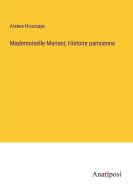 Mademoiselle Mariani; Histoire parisienne di Arsène Houssaye edito da Anatiposi Verlag