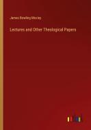 Lectures and Other Theological Papers di James Bowling Mozley edito da Outlook Verlag