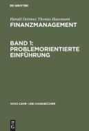 Finanzmanagement, Band 1: Problemorientierte Einführung di Harald Dettmer, Thomas Hausmann edito da De Gruyter Oldenbourg