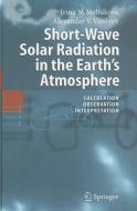 Short-Wave Solar Radiation in the Earth's Atmosphere di Irina N. Melnikova, Alexander V. Vasilyev edito da Springer Berlin Heidelberg