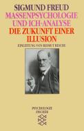 Massenpsychologie und Ich-Analyse / Die Zukunft einer Illusion di Sigmund Freud edito da FISCHER Taschenbuch