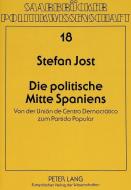 Die politische Mitte Spaniens di Stefan Jost edito da Lang, Peter GmbH