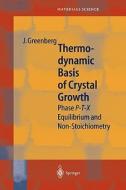 Thermodynamic Basis of Crystal Growth di Jacob Greenberg edito da Springer Berlin Heidelberg