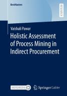 Holistic Assessment of Process Mining in Indirect Procurement di Vaishali Pawar edito da Springer Fachmedien Wiesbaden