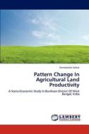 Pattern Change In Agricultural Land Productivity di Nirmalendu Sarkar edito da LAP Lambert Academic Publishing