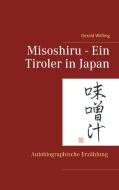 Misoshiru - Ein Tiroler in Japan di Gerald Wilfling edito da Books on Demand