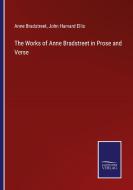 The Works of Anne Bradstreet in Prose and Verse di Anne Bradstreet edito da Salzwasser-Verlag GmbH