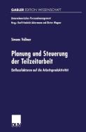 Planung und Steuerung der Teilzeitarbeit di Simone Vollmer edito da Deutscher Universitätsverlag