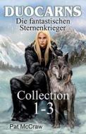 Duocarns - Die Fantastischen Sternenkrieger: Collection 1-3 di Pat McCraw edito da Elicit Dreams Verlag