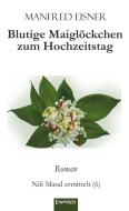Blutige Maiglöckchen zum Hochzeitstag di Manfred Eisner edito da Engelsdorfer Verlag