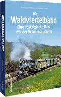 Die Waldviertelbahn di Mag. Paul G. Liebhart edito da Sutton Verlag GmbH