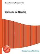 Baltazar De Cordes di Jesse Russell, Ronald Cohn edito da Book On Demand Ltd.