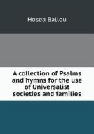 A Collection Of Psalms And Hymns For The Use Of Universalist Societies And Families di Hosea Ballou edito da Book On Demand Ltd.
