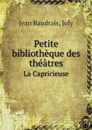 Petite Bibliotheque Des Theatres La Capricieuse di Jean Baudrais, Joly edito da Book On Demand Ltd.
