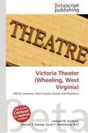 Victoria Theater (Wheeling, West Virginia) edito da Betascript Publishing