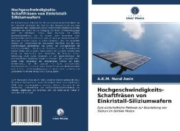 Hochgeschwindigkeits-Schaftfräsen von Einkristall-Siliziumwafern di A. K. M. Nurul Amin edito da Verlag Unser Wissen