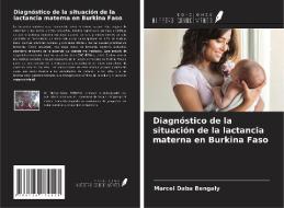 Diagnóstico de la situación de la lactancia materna en Burkina Faso di Marcel Daba Bengaly edito da Ediciones Nuestro Conocimiento
