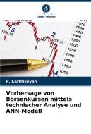 Vorhersage von Börsenkursen mittels technischer Analyse und ANN-Modell di P. Karthikeyan edito da Verlag Unser Wissen