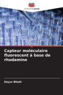 Capteur moléculaire fluorescent à base de rhodamine di Keyur Bhatt edito da Editions Notre Savoir