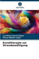 Kunsttherapie zur Stressbewältigung di Luz María García Panes, Prisca Nahum Lajud edito da Verlag Unser Wissen