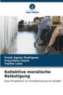 Kollektive moralische Belästigung di Frank Aguiar Rodrigues, Francilene Vieira, Teófilo Leão edito da Verlag Unser Wissen