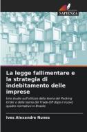 La legge fallimentare e la strategia di indebitamento delle imprese di Ives Alexandre Nunes edito da Edizioni Sapienza