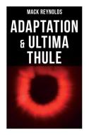 Adaptation & Ultima Thule: The Tale of United Planet di Mack Reynolds edito da MUSAICUM BOOKS