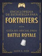 Una Enciclopedia de Estrategia Para Fortniters. Guía No Oficial Para Battle Royale / An Encyclopedia of Strategy for For di Jason R. Rich edito da ALFAGUARA INFANTIL