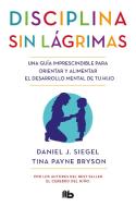 Disciplina Sin Lágrimas / No-Drama Discipline di Daniel Siegel, Tina Payne Bryson edito da EDICIONES B