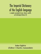 The imperial dictionary of the English language: a complete encyclopedic lexicon, literary, scientific, and technological (Volume III) di John Ogilvie edito da ALPHA ED