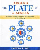 Around the Plate in 6 Senses: A Sensory Journey of Physical Self-Awareness and Well-Being di Umeeta A. Ori edito da LIGHTNING SOURCE INC