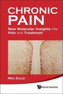 Chronic Pain: New Molecular Insights Into Pain and Treatment di Min Zhuo edito da World Scientific Publishing Company