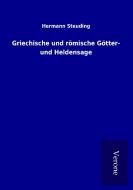 Griechische und römische Götter- und Heldensage di Hermann Steuding edito da TP Verone Publishing