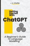 ChatGPT Getting Started di Julie Ann Shaffer edito da Independently Published