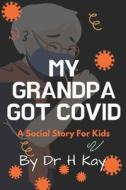 My Grandpa Got Covid di Kay Dr Humaira Kay edito da Independently Published