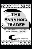 The Paranoid Trader di Oberholster Sarel Oberholster edito da Independently Published