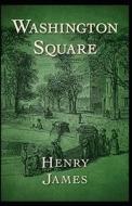 Washington Square Annotated di James Henry James edito da Independently Published