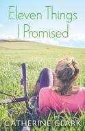 Eleven Things I Promised di Catherine Clark edito da HarperCollins Publishers Inc