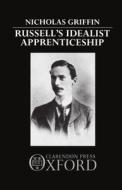 Russell's Idealist Apprenticeship di Nicholas Griffin edito da Oxford University Press