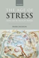The Age of Stress di Mark Jackson edito da OUP Oxford