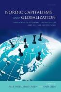 Nordic Capitalisms and Globalization: New Forms of Economic Organization and Welfare Institutions di Peer Hull Kristensen, Kari Lilja edito da OXFORD UNIV PR
