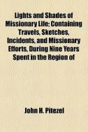 Lights And Shades Of Missionary Life (1883) di John H. Pitezel edito da General Books Llc