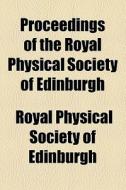Proceedings Of The Royal Physical Society Of Edinburgh (1891) di Royal Physical Society of Edinburgh edito da General Books Llc