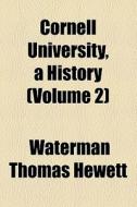 Cornell University, A History (volume 2) di Waterman Thomas Hewett edito da General Books Llc