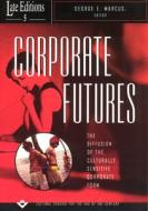 Corporate Futures: The Diffusion of the Culturally Sensitive Corporate Form edito da UNIV OF CHICAGO PR